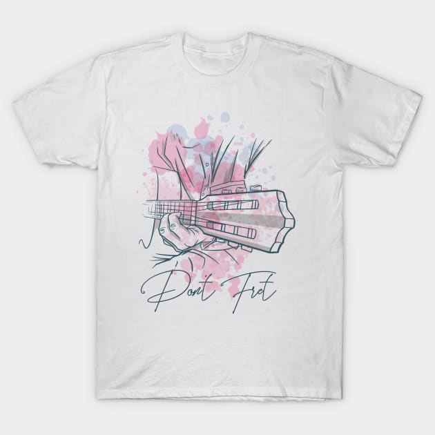 Don't Fret Guitar Lovers Guitarist guitar player gift for guitar player T-Shirt by JayD World